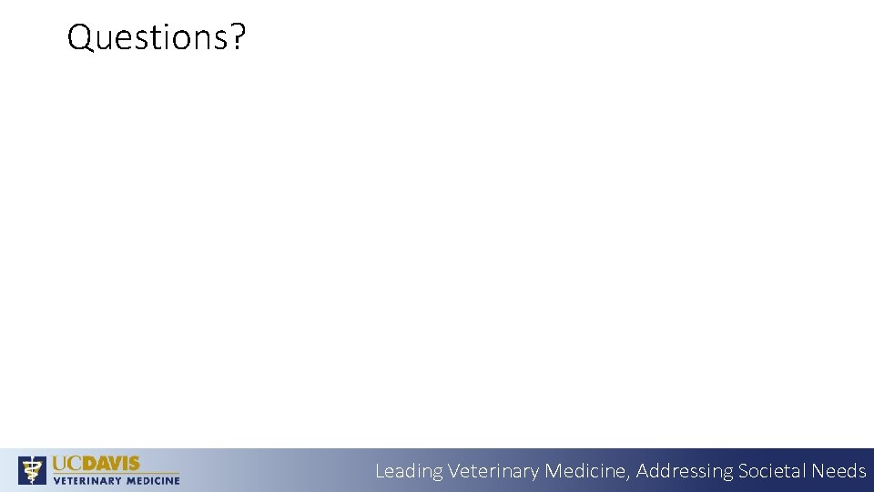 Questions? Leading Veterinary Medicine, Addressing Societal Needs 