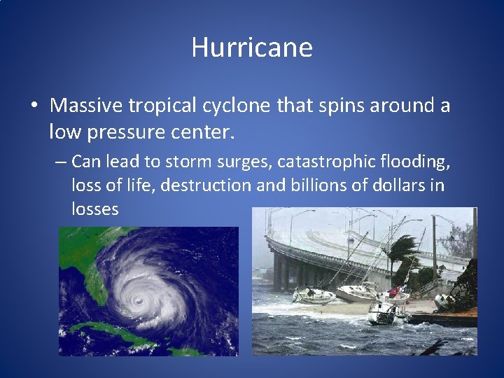 Hurricane • Massive tropical cyclone that spins around a low pressure center. – Can