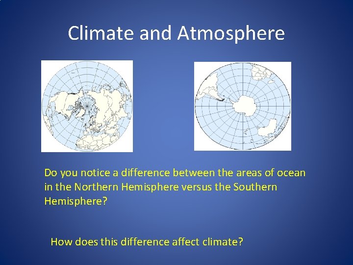 Climate and Atmosphere Do you notice a difference between the areas of ocean in Climate and Atmosphere Do you notice a difference between the areas of ocean in