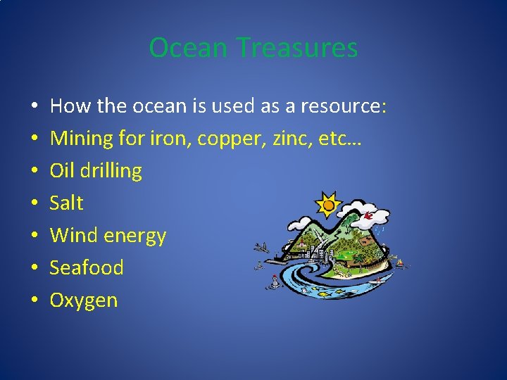 Ocean Treasures • • How the ocean is used as a resource: Mining for