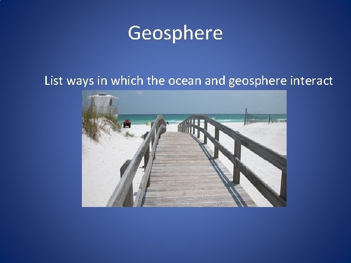 Geosphere List ways in which the ocean and geosphere interact 