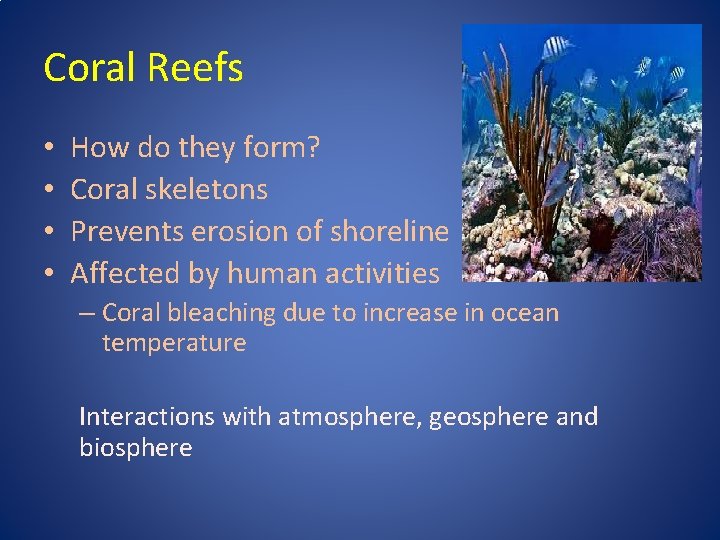 Coral Reefs • • How do they form? Coral skeletons Prevents erosion of shoreline
