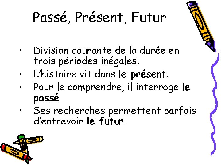 Passé, Présent, Futur • • Division courante de la durée en trois périodes inégales.