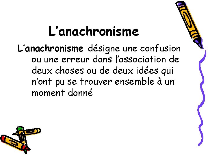 L’anachronisme désigne une confusion ou une erreur dans l’association de deux choses ou de