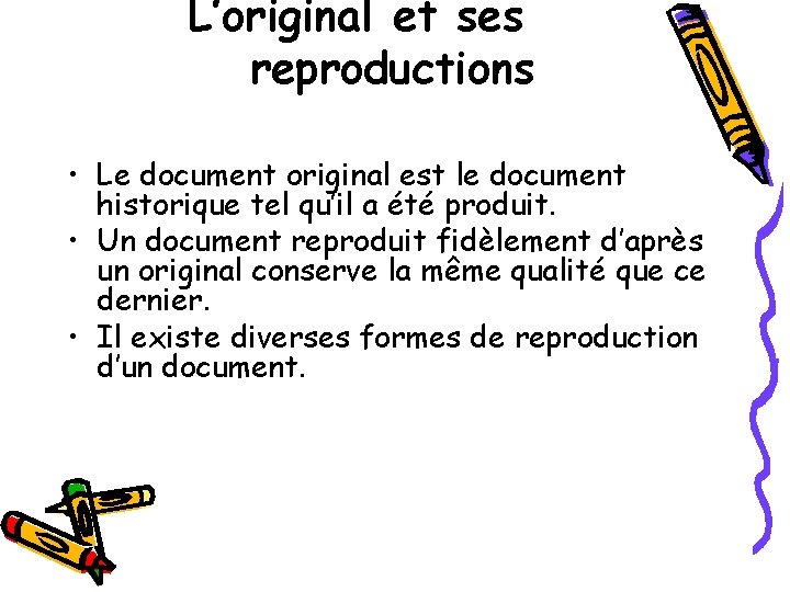 L’original et ses reproductions • Le document original est le document historique tel qu’il