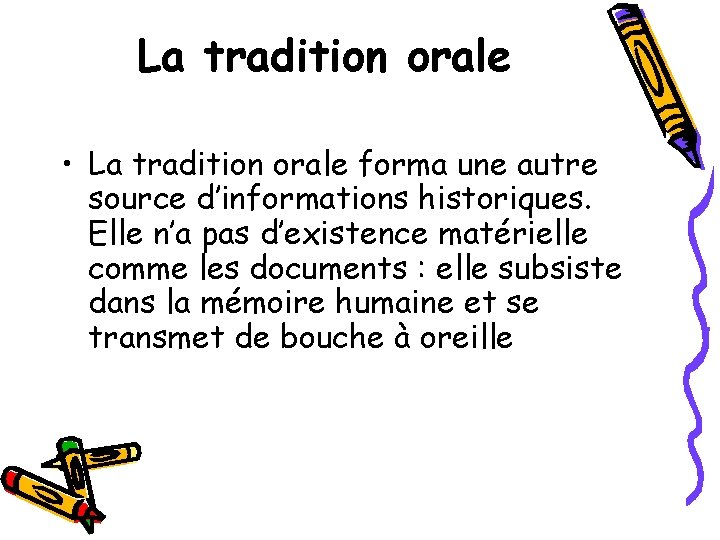 La tradition orale • La tradition orale forma une autre source d’informations historiques. Elle