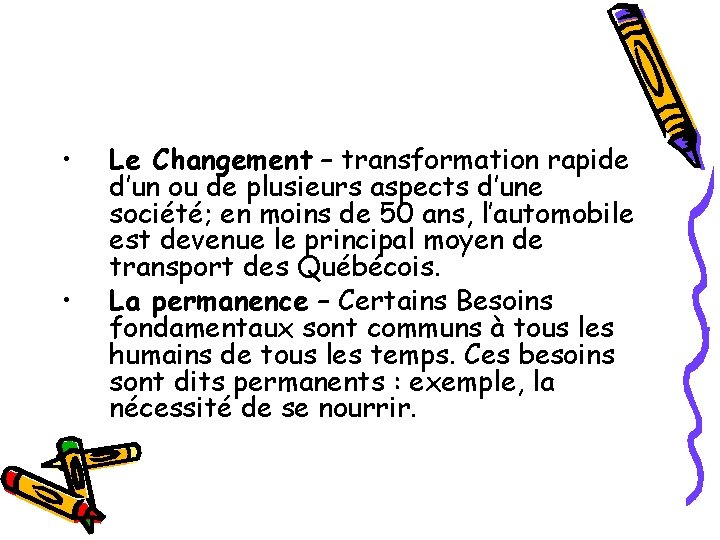  • • Le Changement – transformation rapide d’un ou de plusieurs aspects d’une