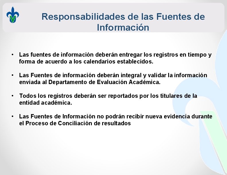 Responsabilidades de las Fuentes de Información • Las fuentes de información deberán entregar los