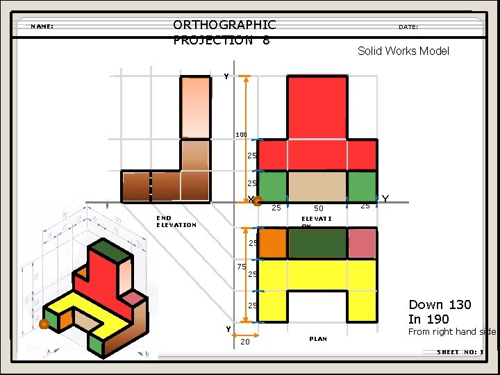 NAME: ORTHOGRAPHIC PROJECTION 8 DATE: Solid Works Model Y 100 25 25 X END