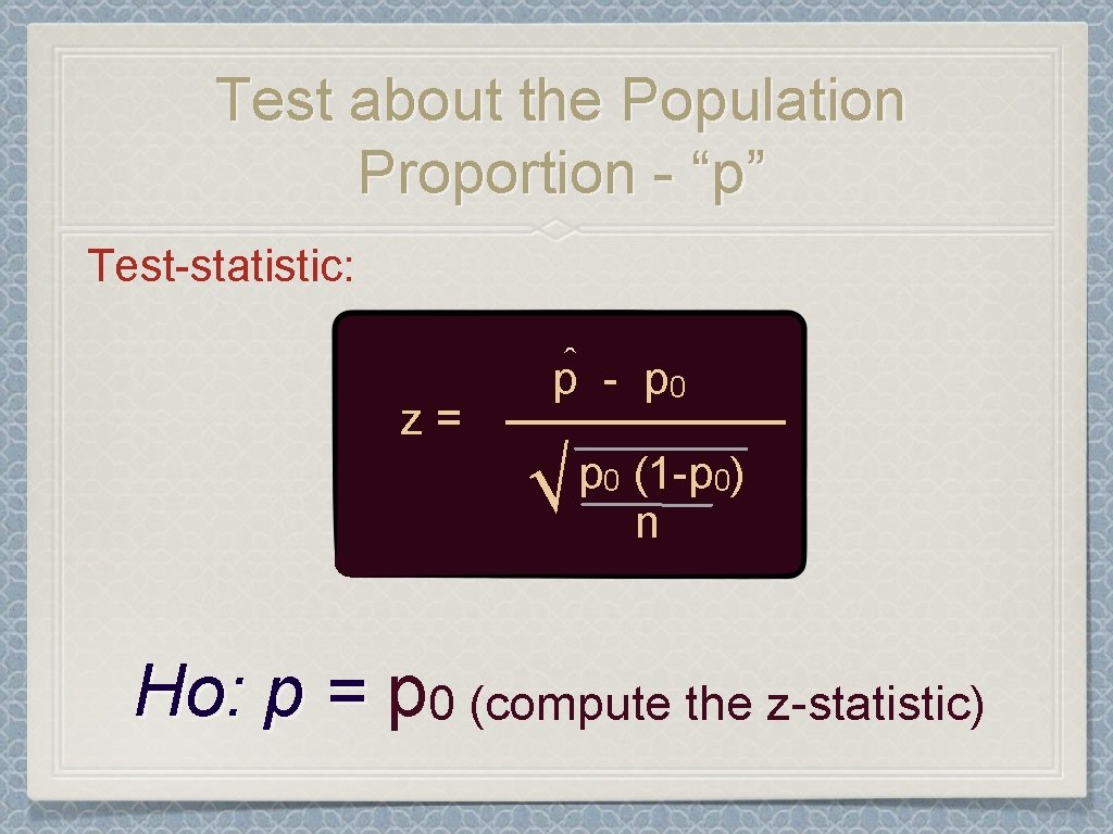 Test about the Population Proportion - “p” Test-statistic: ^ - p 0 p ______