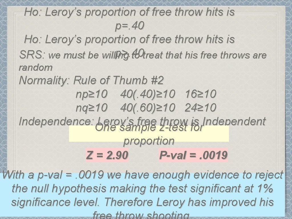 Ho: Leroy’s proportion of free throw hits is p=. 40 Ho: Leroy’s proportion of