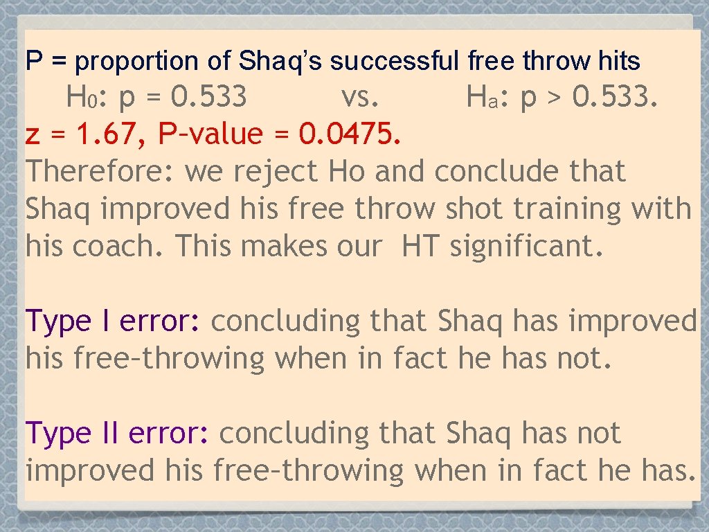 P = proportion of Shaq’s successful free throw hits H 0: p = 0.