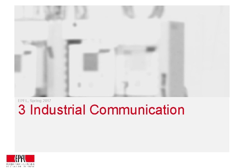 EPFL, Spring 2017 3 Industrial Communication Networks Automation Overview 