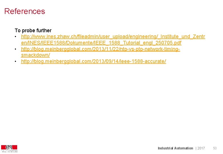 References To probe further • http: //www. ines. zhaw. ch/fileadmin/user_upload/engineering/_Institute_und_Zentr en/INES/IEEE 1588/Dokumente/IEEE_1588_Tutorial_engl_250705. pdf •