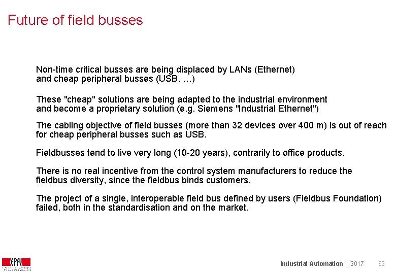 Future of field busses Non-time critical busses are being displaced by LANs (Ethernet) and