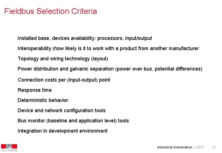 Fieldbus Selection Criteria Installed base, devices availability: processors, input/output Interoperability (how likely is it