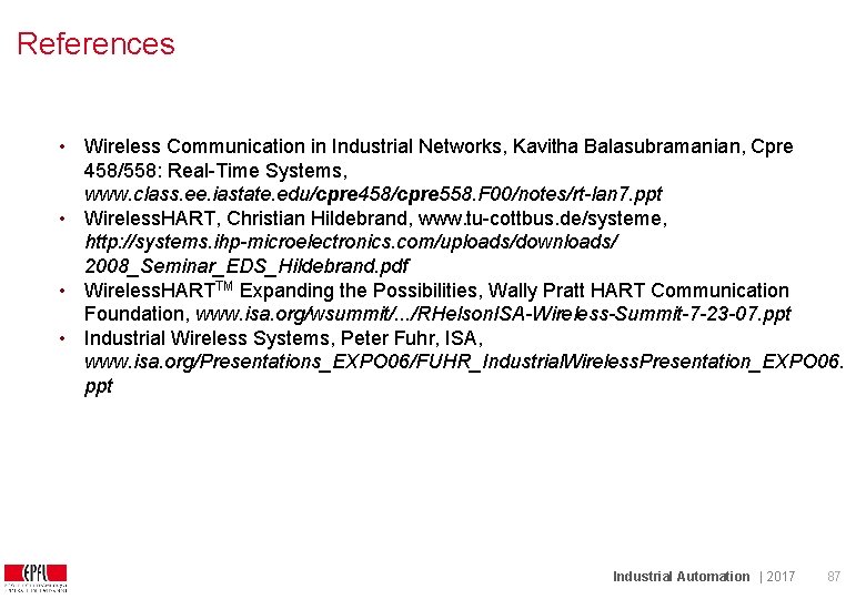 References • Wireless Communication in Industrial Networks, Kavitha Balasubramanian, Cpre 458/558: Real-Time Systems, www.