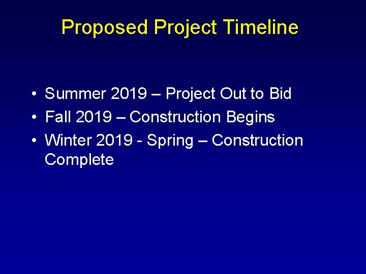 Proposed Project Timeline • Summer 2019 – Project Out to Bid • Fall 2019