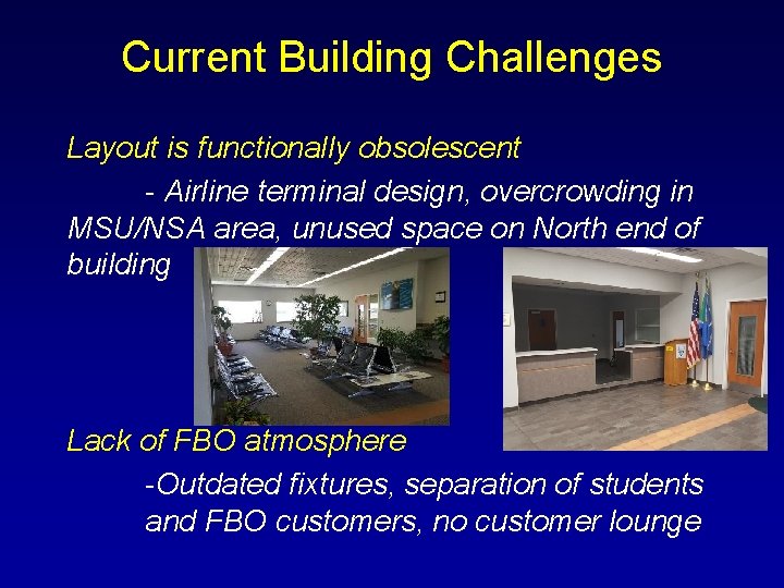 Current Building Challenges Layout is functionally obsolescent - Airline terminal design, overcrowding in MSU/NSA