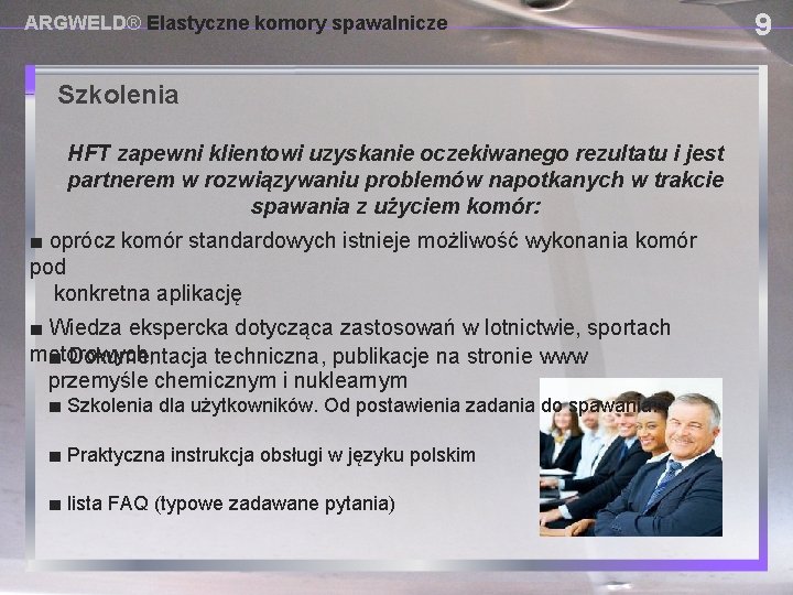 ARGWELD® Elastyczne komory spawalnicze Szkolenia USING PROVISIONAL DAM SYSTEMS HFT zapewni klientowi uzyskanie oczekiwanego