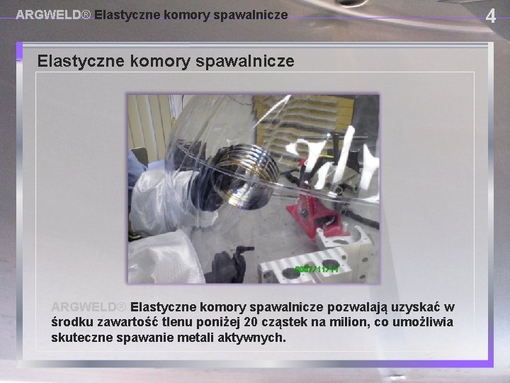 ARGWELD® Elastyczne komory spawalnicze USING PROVISIONAL DAM SYSTEMS ARGWELD® Elastyczne komory spawalnicze pozwalają uzyskać