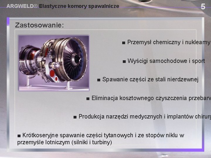 5 ARGWELD® Elastyczne komory spawalnicze Zastosowanie: USING PROVISIONAL DAM SYSTEMS ■ Przemysł chemiczny i