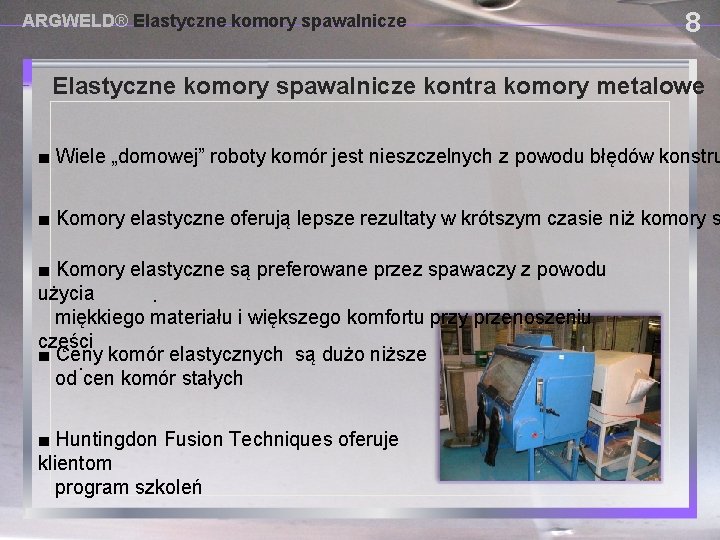 ARGWELD® Elastyczne komory spawalnicze 8 Elastyczne komory spawalnicze USING PROVISIONAL DAM SYSTEMSkontra komory metalowe