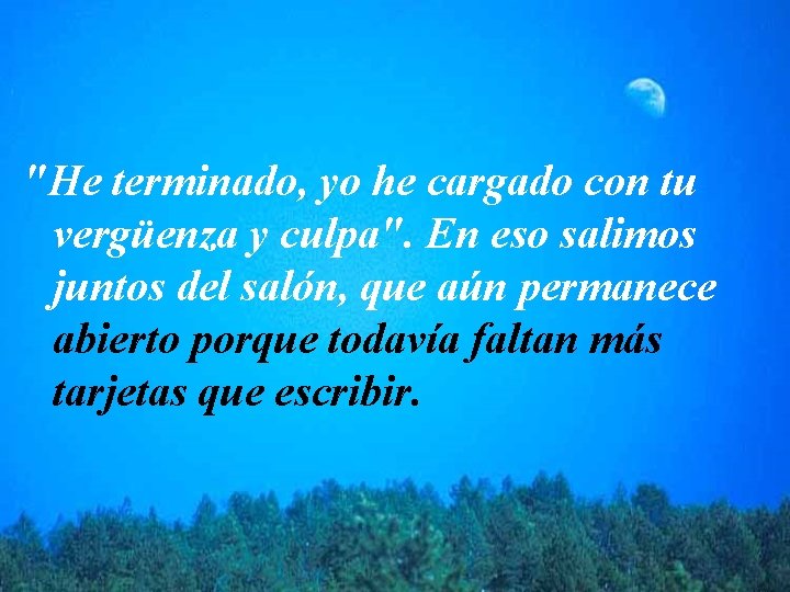 "He terminado, yo he cargado con tu vergüenza y culpa". En eso salimos juntos "He terminado, yo he cargado con tu vergüenza y culpa". En eso salimos juntos