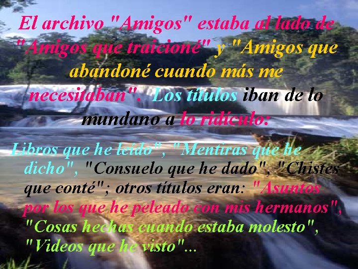 El archivo "Amigos" estaba al lado de "Amigos que traicioné" y "Amigos que abandoné El archivo "Amigos" estaba al lado de "Amigos que traicioné" y "Amigos que abandoné