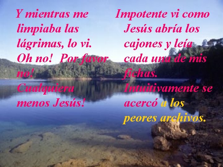  Y mientras me Impotente vi como limpiaba las Jesús abría los lágrimas, lo