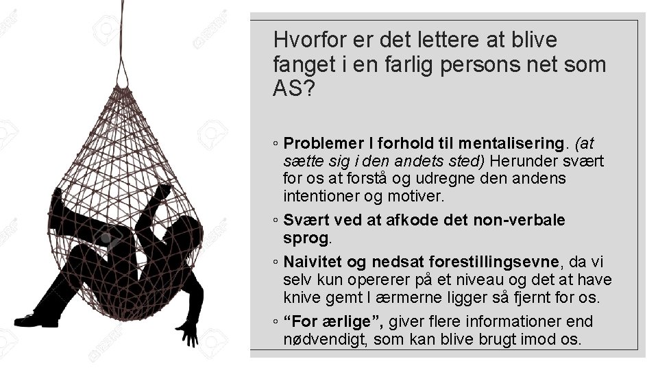 Hvorfor er det lettere at blive fanget i en farlig persons net som AS?