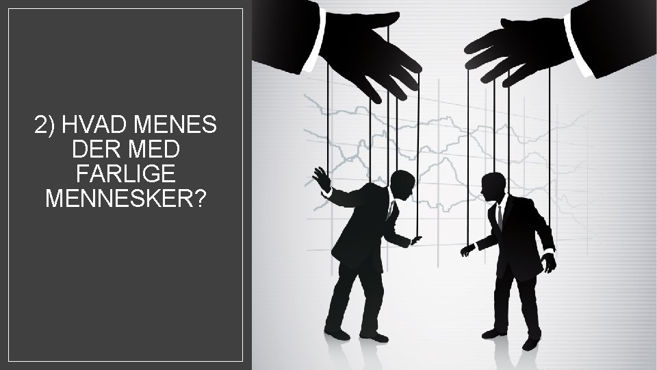 2) HVAD MENES DER MED FARLIGE MENNESKER? 
