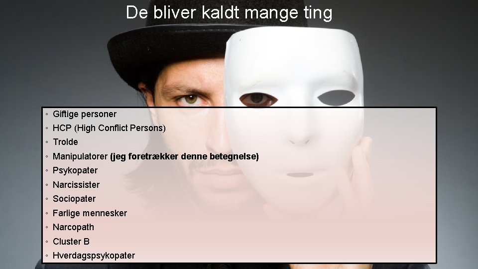 De bliver kaldt mange ting ◦ Giftige personer ◦ HCP (High Conflict Persons) ◦