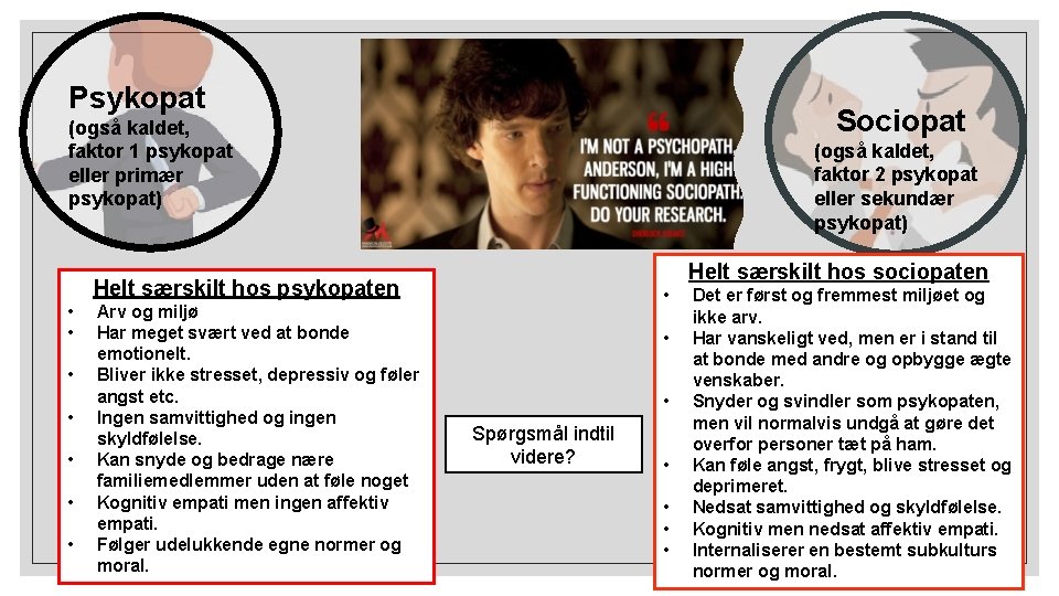 Psykopat Sociopat (også kaldet, faktor 2 psykopat eller sekundær psykopat) (også kaldet, faktor 1