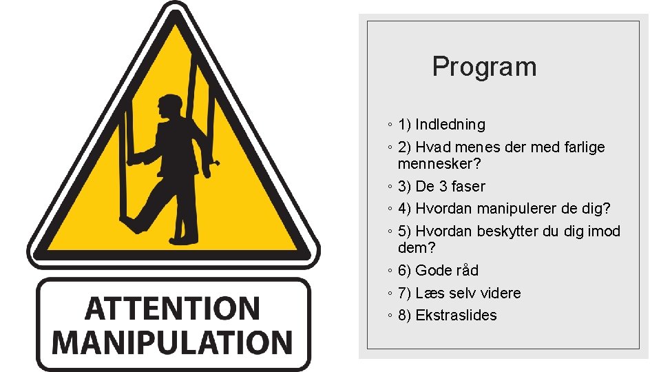 Program ◦ 1) Indledning ◦ 2) Hvad menes der med farlige mennesker? ◦ 3)