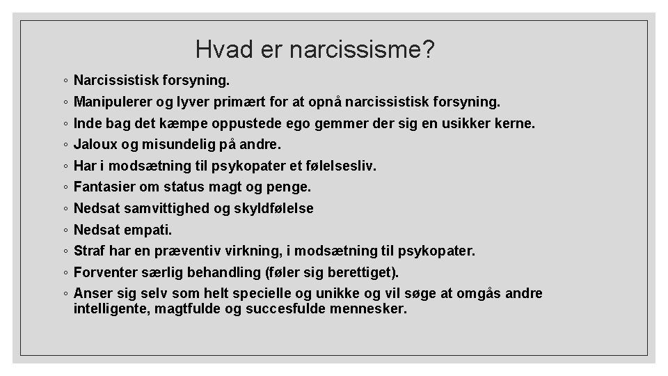 Hvad er narcissisme? ◦ ◦ ◦ Narcissistisk forsyning. Manipulerer og lyver primært for at