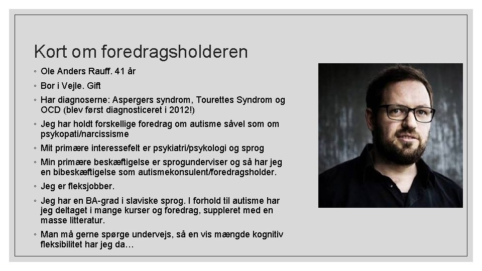 Kort om foredragsholderen ◦ Ole Anders Rauff. 41 år ◦ Bor i Vejle. Gift