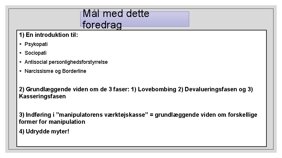Mål med dette foredrag 1) En introduktion til: § Psykopati § Sociopati § Antisocial