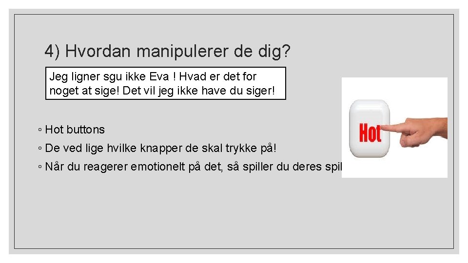4) Hvordan manipulerer de dig? Jeg ligner sgu ikke Eva ! Hvad er det