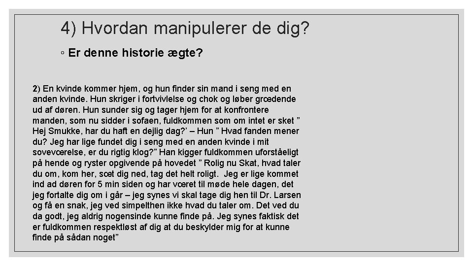 4) Hvordan manipulerer de dig? ◦ Er denne historie ægte? 2) En kvinde kommer
