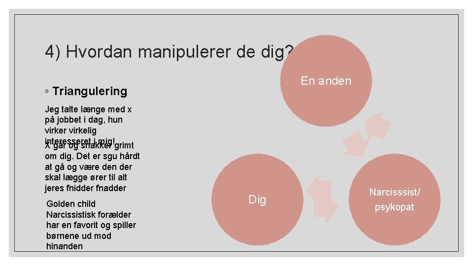 4) Hvordan manipulerer de dig? En anden ◦ Triangulering Jeg talte længe med x
