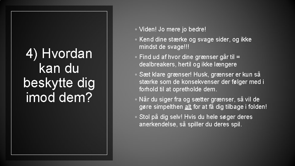 ◦ Viden! Jo mere jo bedre! 4) Hvordan kan du beskytte dig imod dem?