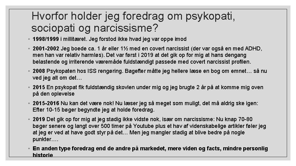 Hvorfor holder jeg foredrag om psykopati, sociopati og narcissisme? ◦ 1998/1999 i millitæret. Jeg