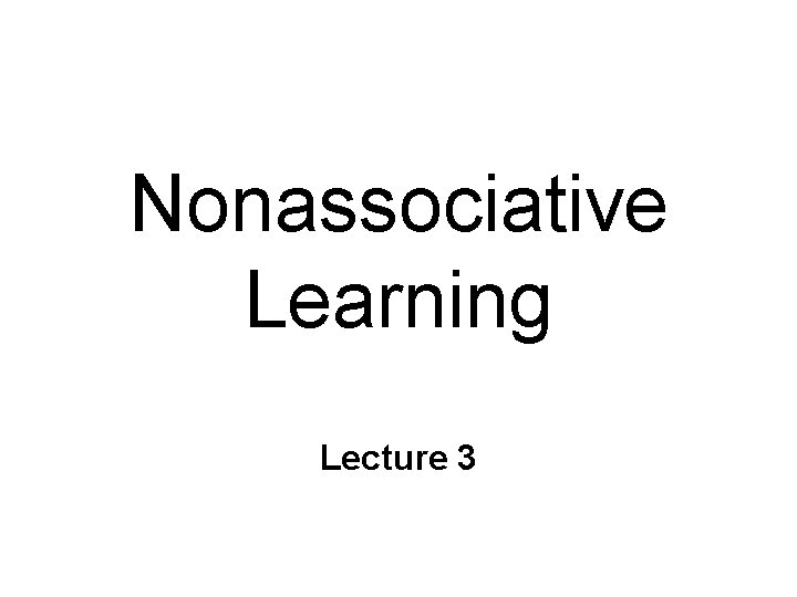 Nonassociative Learning Lecture 3 