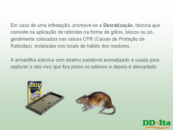 Em caso de uma infestação, promove-se a Desratização, técnica que consiste na aplicação de Em caso de uma infestação, promove-se a Desratização, técnica que consiste na aplicação de