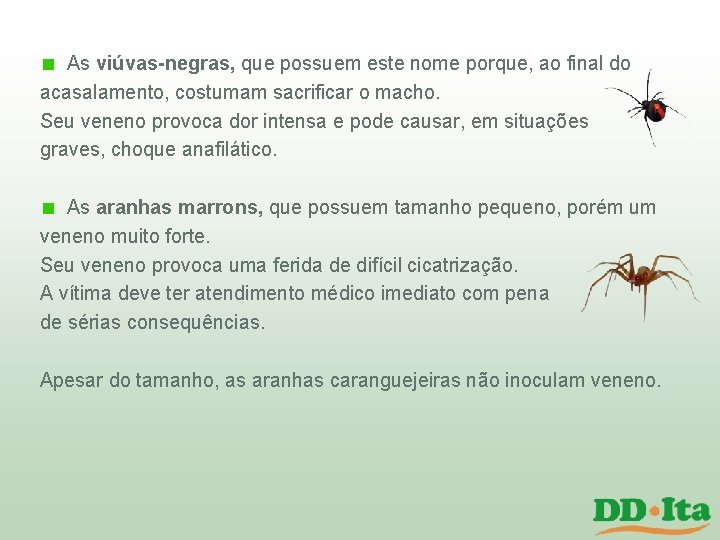 As viúvas-negras, que possuem este nome porque, ao final do acasalamento, costumam sacrificar o As viúvas-negras, que possuem este nome porque, ao final do acasalamento, costumam sacrificar o