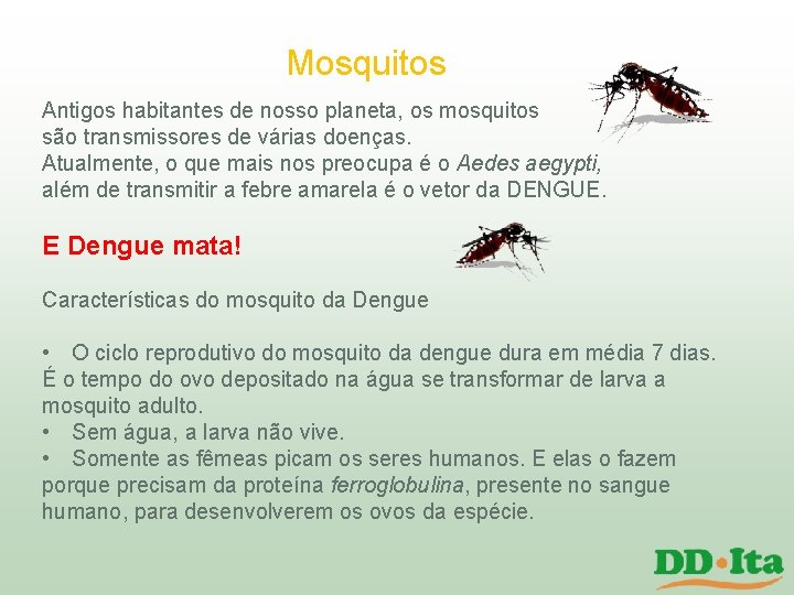 Mosquitos Antigos habitantes de nosso planeta, os mosquitos são transmissores de várias doenças. Atualmente, Mosquitos Antigos habitantes de nosso planeta, os mosquitos são transmissores de várias doenças. Atualmente,
