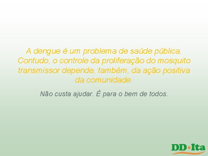 A dengue é um problema de saúde pública. Contudo, o controle da proliferação do A dengue é um problema de saúde pública. Contudo, o controle da proliferação do
