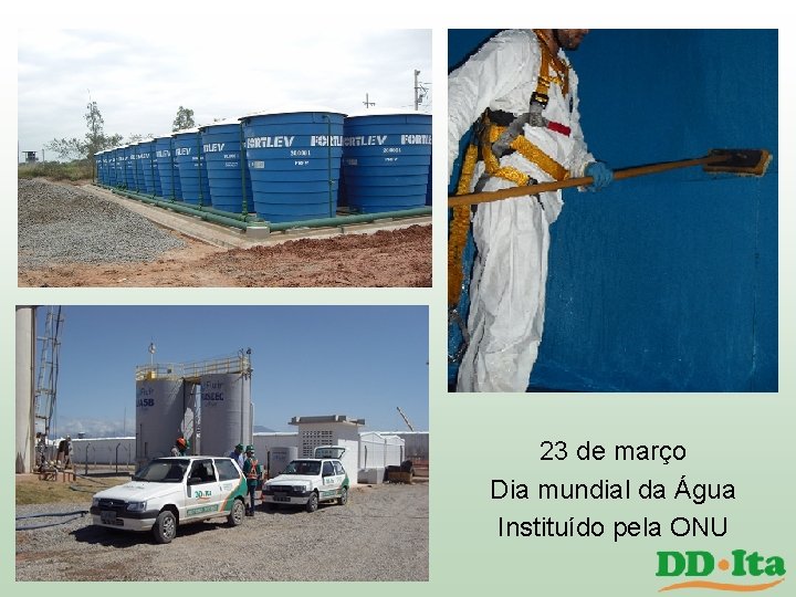 23 de março Dia mundial da Água Instituído pela ONU 23 de março Dia mundial da Água Instituído pela ONU