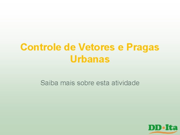 Controle de Vetores e Pragas Urbanas Saiba mais sobre esta atividade Controle de Vetores e Pragas Urbanas Saiba mais sobre esta atividade